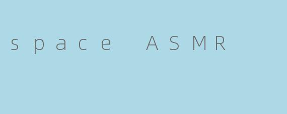 space ASMR